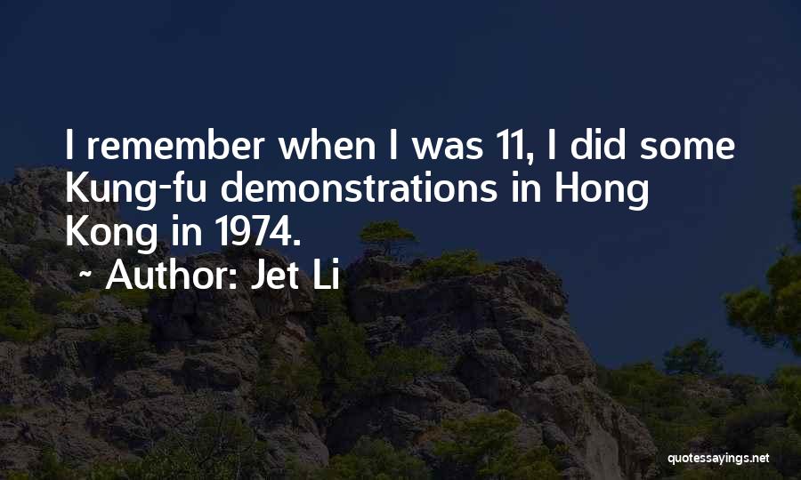 Jet Li Quotes: I Remember When I Was 11, I Did Some Kung-fu Demonstrations In Hong Kong In 1974.