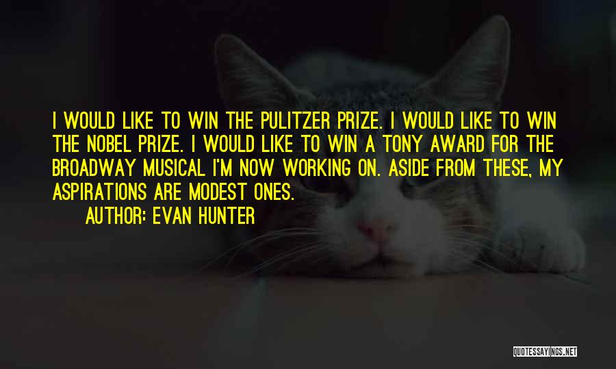 Evan Hunter Quotes: I Would Like To Win The Pulitzer Prize. I Would Like To Win The Nobel Prize. I Would Like To