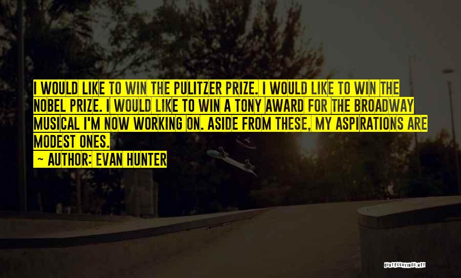 Evan Hunter Quotes: I Would Like To Win The Pulitzer Prize. I Would Like To Win The Nobel Prize. I Would Like To