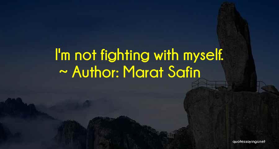 Marat Safin Quotes: I'm Not Fighting With Myself.