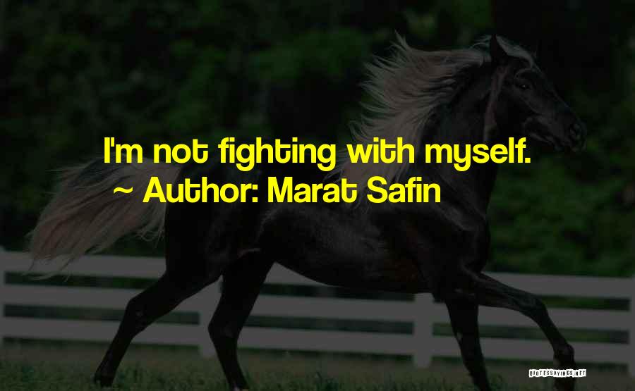 Marat Safin Quotes: I'm Not Fighting With Myself.