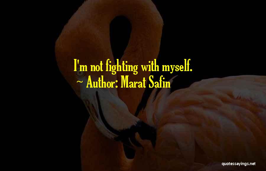 Marat Safin Quotes: I'm Not Fighting With Myself.