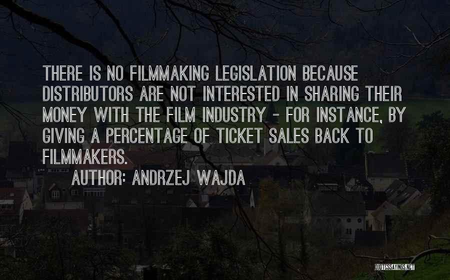Andrzej Wajda Quotes: There Is No Filmmaking Legislation Because Distributors Are Not Interested In Sharing Their Money With The Film Industry - For