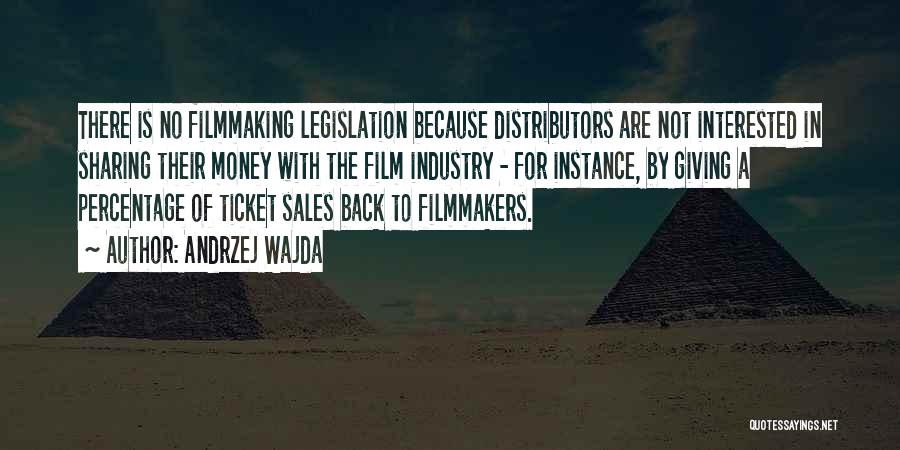 Andrzej Wajda Quotes: There Is No Filmmaking Legislation Because Distributors Are Not Interested In Sharing Their Money With The Film Industry - For