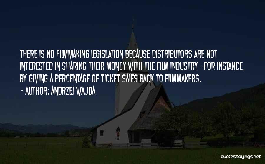 Andrzej Wajda Quotes: There Is No Filmmaking Legislation Because Distributors Are Not Interested In Sharing Their Money With The Film Industry - For