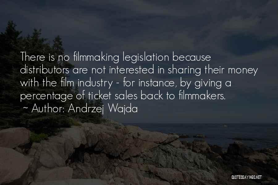 Andrzej Wajda Quotes: There Is No Filmmaking Legislation Because Distributors Are Not Interested In Sharing Their Money With The Film Industry - For