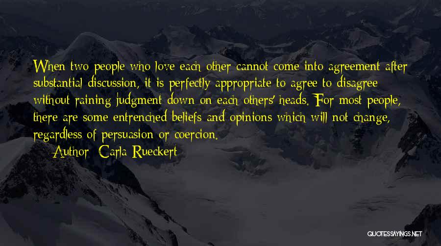 Carla Rueckert Quotes: When Two People Who Love Each Other Cannot Come Into Agreement After Substantial Discussion, It Is Perfectly Appropriate To Agree