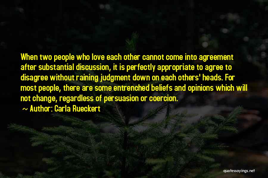 Carla Rueckert Quotes: When Two People Who Love Each Other Cannot Come Into Agreement After Substantial Discussion, It Is Perfectly Appropriate To Agree
