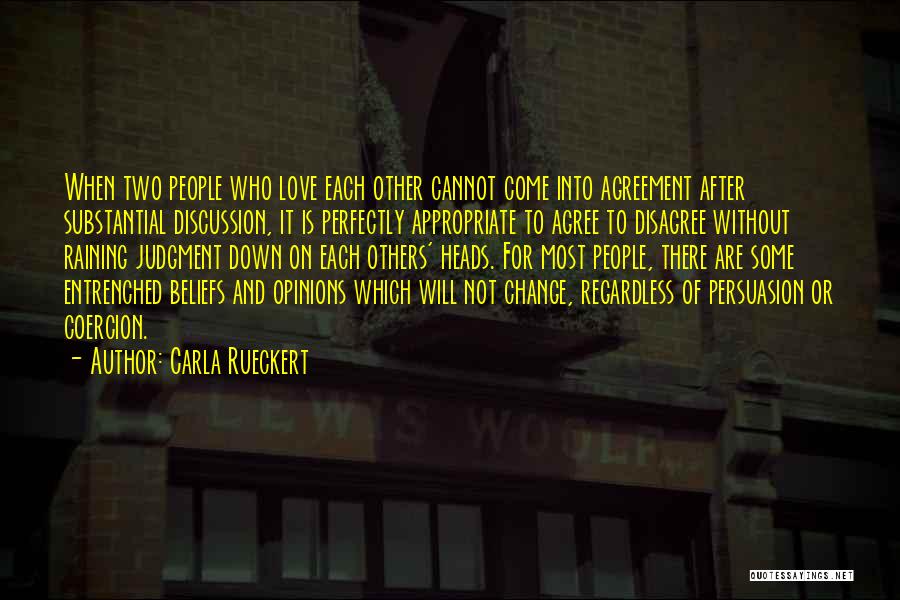 Carla Rueckert Quotes: When Two People Who Love Each Other Cannot Come Into Agreement After Substantial Discussion, It Is Perfectly Appropriate To Agree