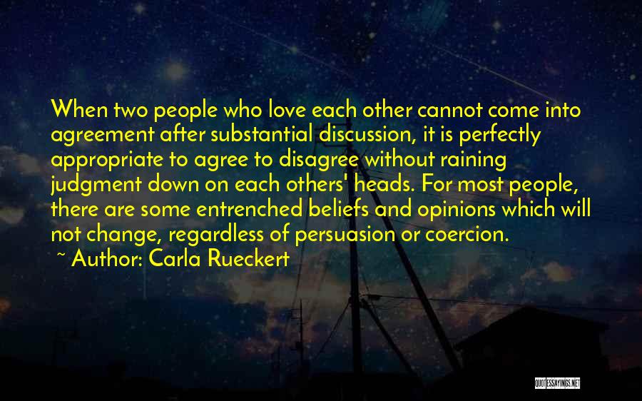 Carla Rueckert Quotes: When Two People Who Love Each Other Cannot Come Into Agreement After Substantial Discussion, It Is Perfectly Appropriate To Agree