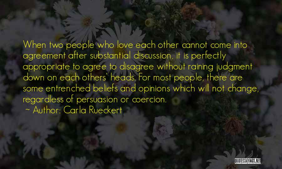Carla Rueckert Quotes: When Two People Who Love Each Other Cannot Come Into Agreement After Substantial Discussion, It Is Perfectly Appropriate To Agree