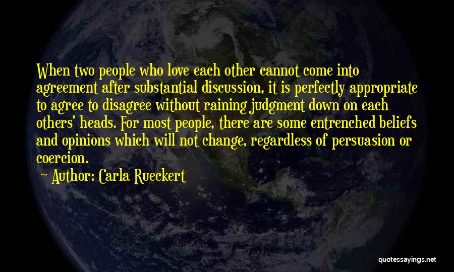 Carla Rueckert Quotes: When Two People Who Love Each Other Cannot Come Into Agreement After Substantial Discussion, It Is Perfectly Appropriate To Agree