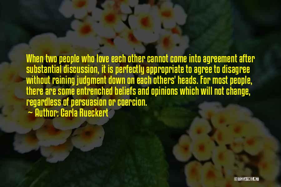 Carla Rueckert Quotes: When Two People Who Love Each Other Cannot Come Into Agreement After Substantial Discussion, It Is Perfectly Appropriate To Agree