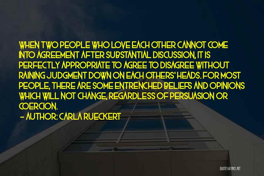 Carla Rueckert Quotes: When Two People Who Love Each Other Cannot Come Into Agreement After Substantial Discussion, It Is Perfectly Appropriate To Agree