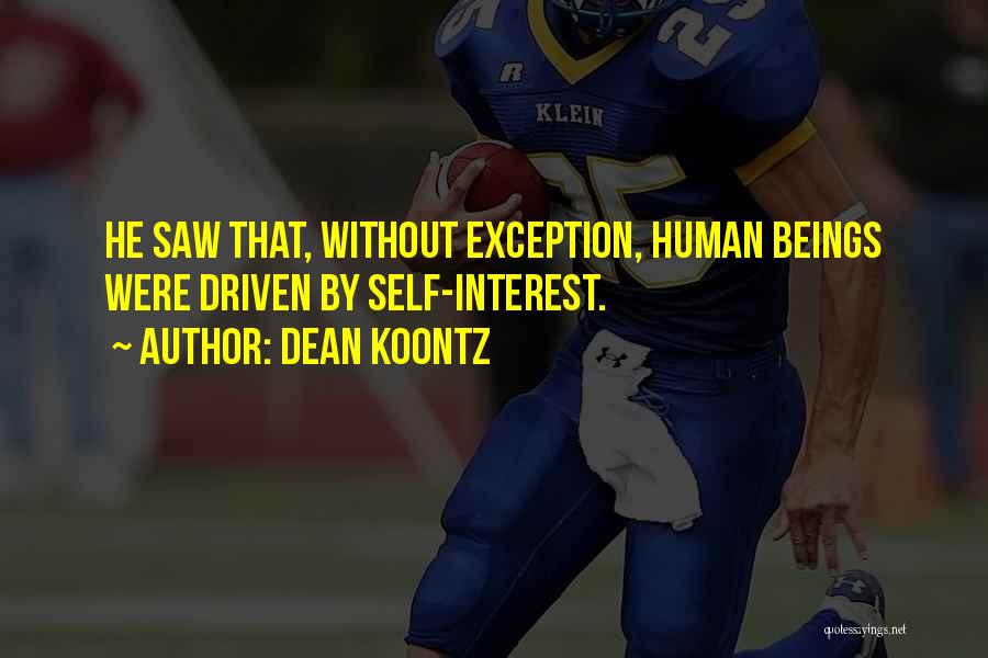 Dean Koontz Quotes: He Saw That, Without Exception, Human Beings Were Driven By Self-interest.