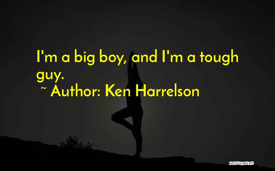 Ken Harrelson Quotes: I'm A Big Boy, And I'm A Tough Guy.