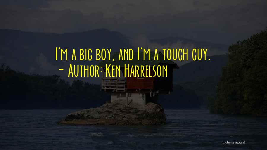 Ken Harrelson Quotes: I'm A Big Boy, And I'm A Tough Guy.