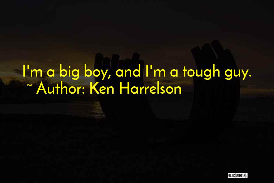 Ken Harrelson Quotes: I'm A Big Boy, And I'm A Tough Guy.