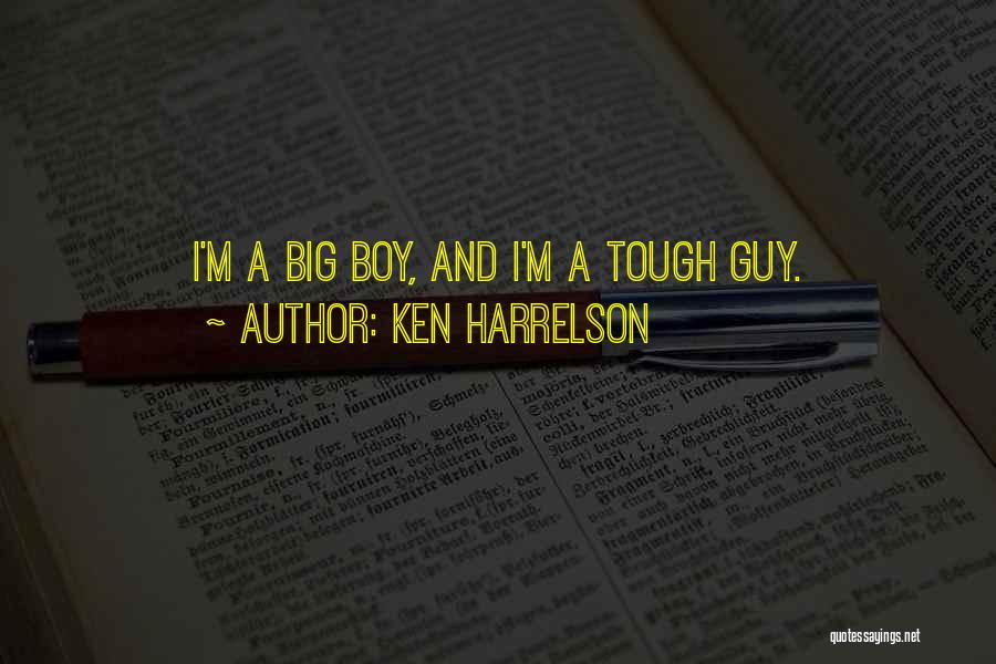 Ken Harrelson Quotes: I'm A Big Boy, And I'm A Tough Guy.