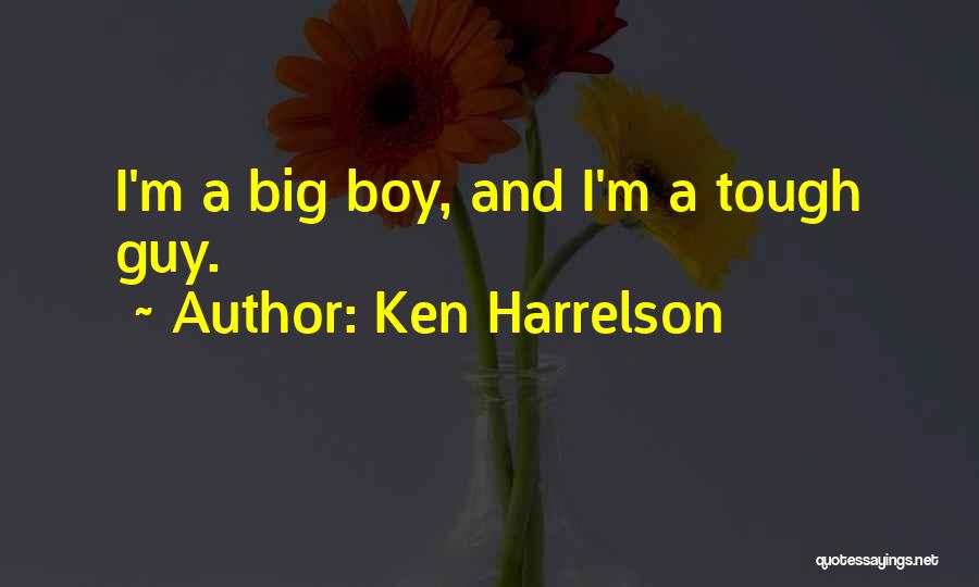 Ken Harrelson Quotes: I'm A Big Boy, And I'm A Tough Guy.