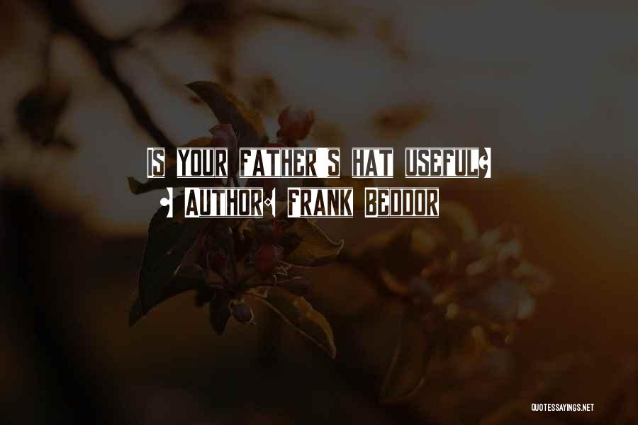 Frank Beddor Quotes: Is Your Father's Hat Useful?
