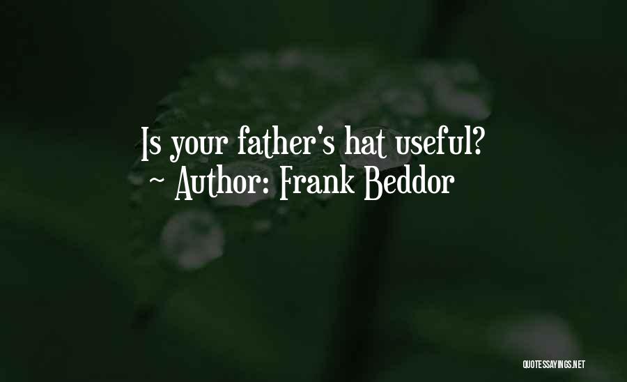 Frank Beddor Quotes: Is Your Father's Hat Useful?