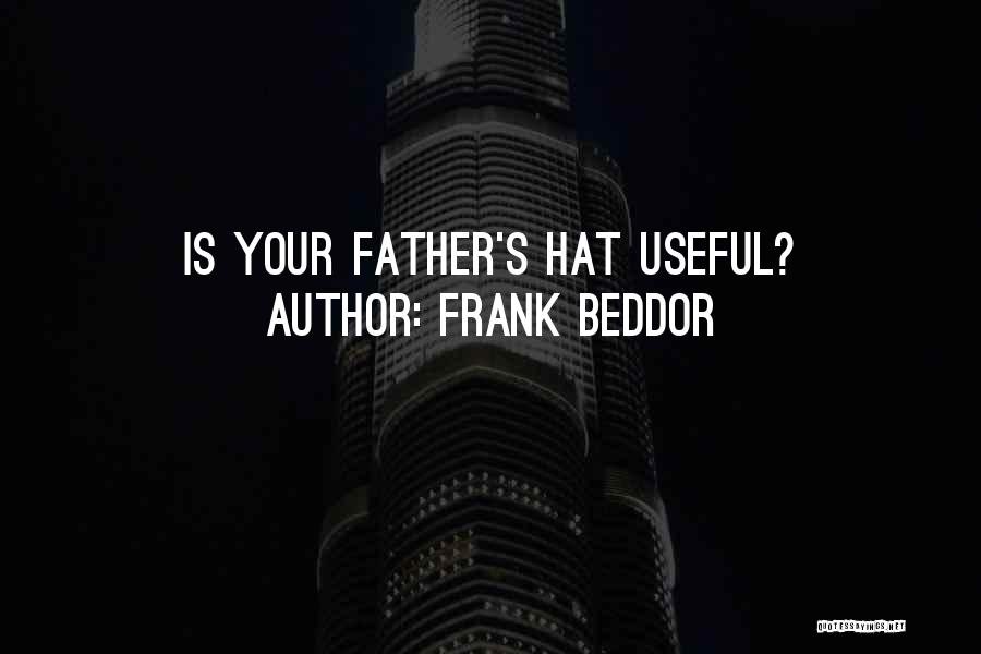 Frank Beddor Quotes: Is Your Father's Hat Useful?