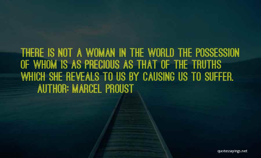 Marcel Proust Quotes: There Is Not A Woman In The World The Possession Of Whom Is As Precious As That Of The Truths