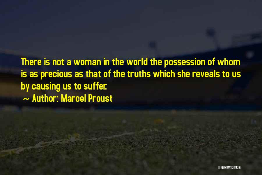 Marcel Proust Quotes: There Is Not A Woman In The World The Possession Of Whom Is As Precious As That Of The Truths