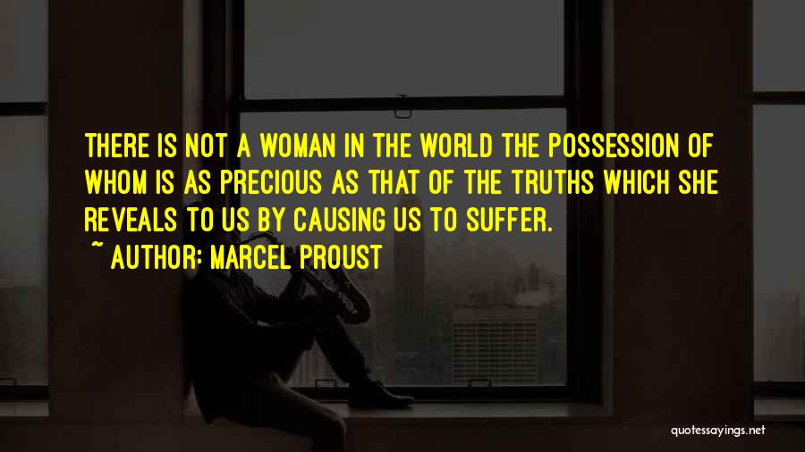 Marcel Proust Quotes: There Is Not A Woman In The World The Possession Of Whom Is As Precious As That Of The Truths
