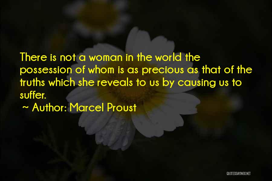 Marcel Proust Quotes: There Is Not A Woman In The World The Possession Of Whom Is As Precious As That Of The Truths