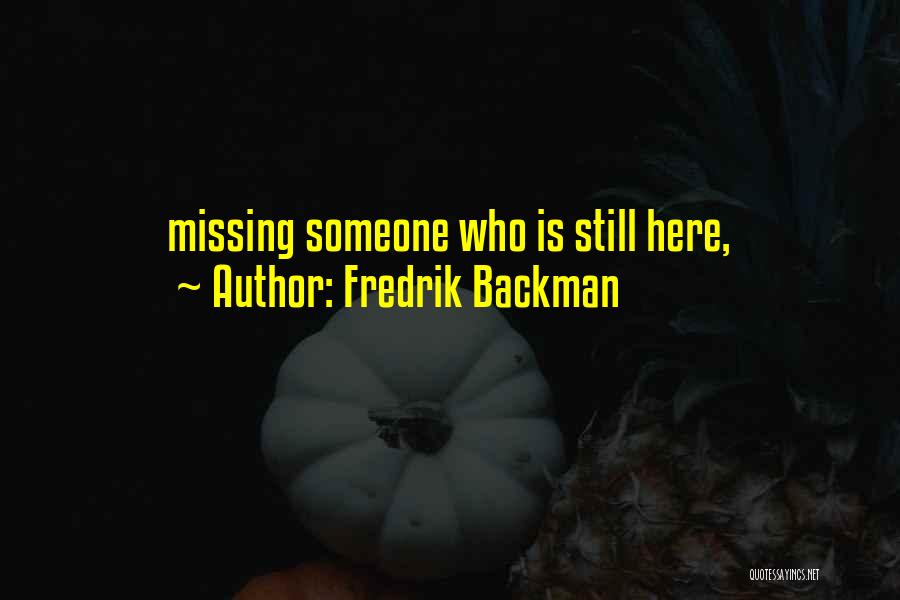 Fredrik Backman Quotes: Missing Someone Who Is Still Here,
