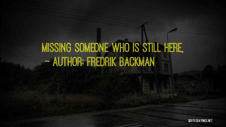 Fredrik Backman Quotes: Missing Someone Who Is Still Here,