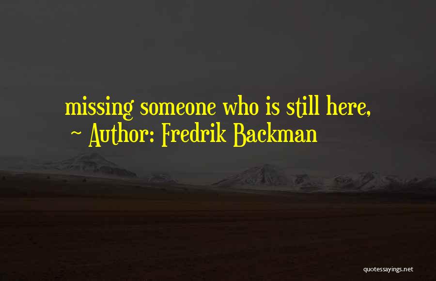 Fredrik Backman Quotes: Missing Someone Who Is Still Here,