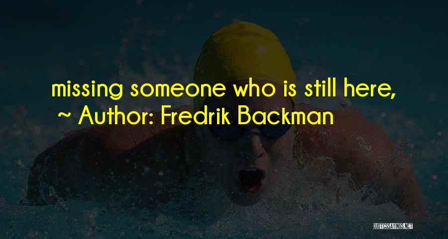 Fredrik Backman Quotes: Missing Someone Who Is Still Here,