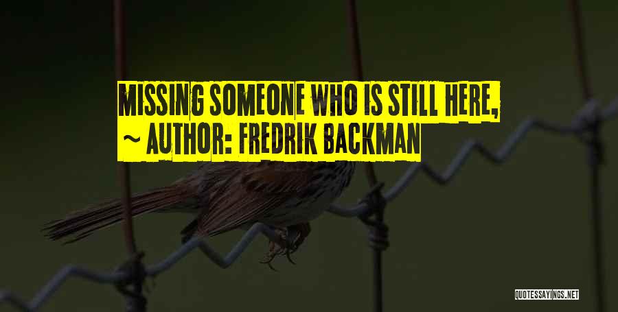 Fredrik Backman Quotes: Missing Someone Who Is Still Here,