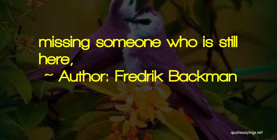 Fredrik Backman Quotes: Missing Someone Who Is Still Here,