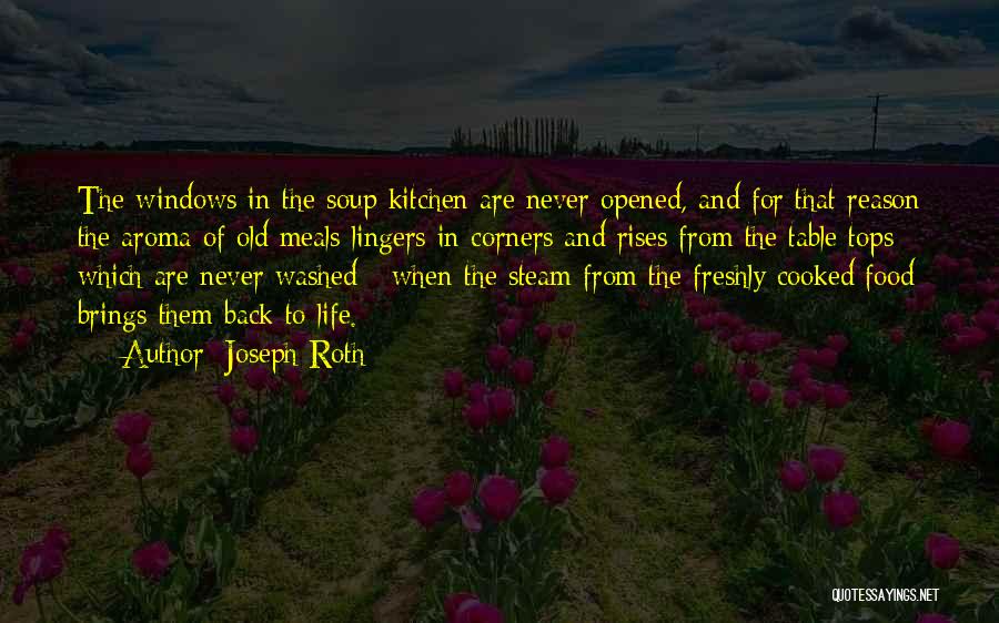 Joseph Roth Quotes: The Windows In The Soup Kitchen Are Never Opened, And For That Reason The Aroma Of Old Meals Lingers In