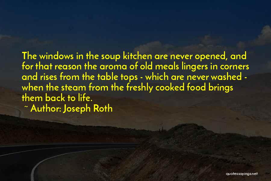 Joseph Roth Quotes: The Windows In The Soup Kitchen Are Never Opened, And For That Reason The Aroma Of Old Meals Lingers In