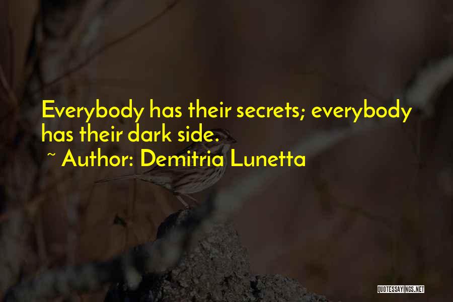 Demitria Lunetta Quotes: Everybody Has Their Secrets; Everybody Has Their Dark Side.
