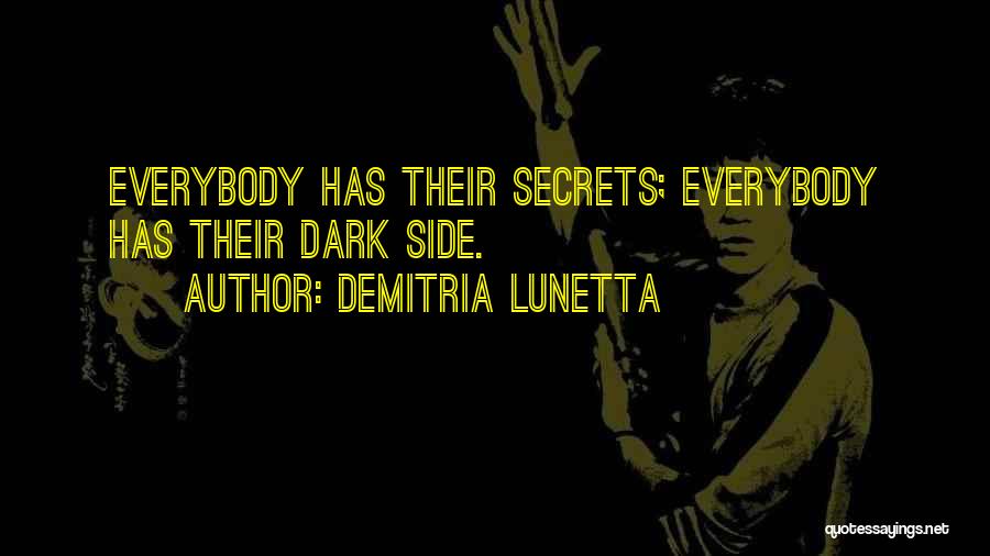 Demitria Lunetta Quotes: Everybody Has Their Secrets; Everybody Has Their Dark Side.