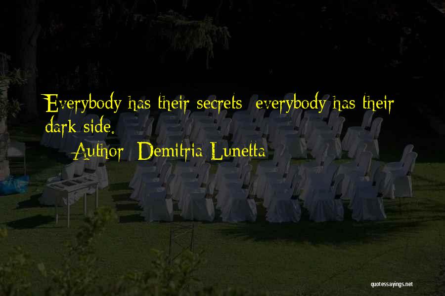 Demitria Lunetta Quotes: Everybody Has Their Secrets; Everybody Has Their Dark Side.