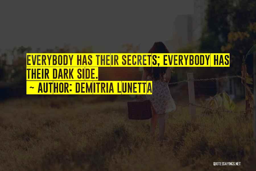 Demitria Lunetta Quotes: Everybody Has Their Secrets; Everybody Has Their Dark Side.