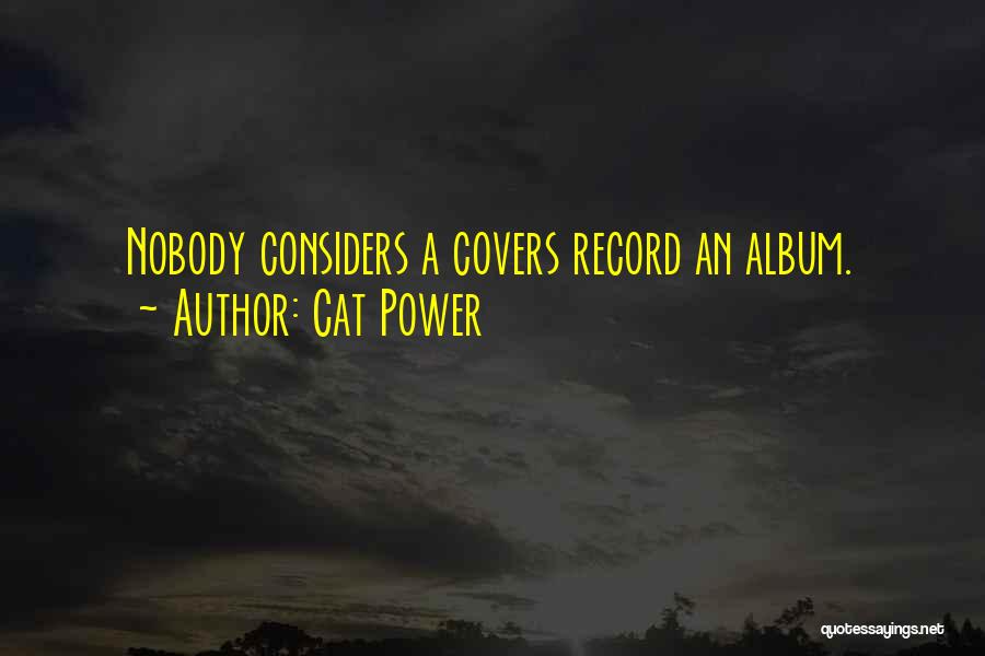 Cat Power Quotes: Nobody Considers A Covers Record An Album.