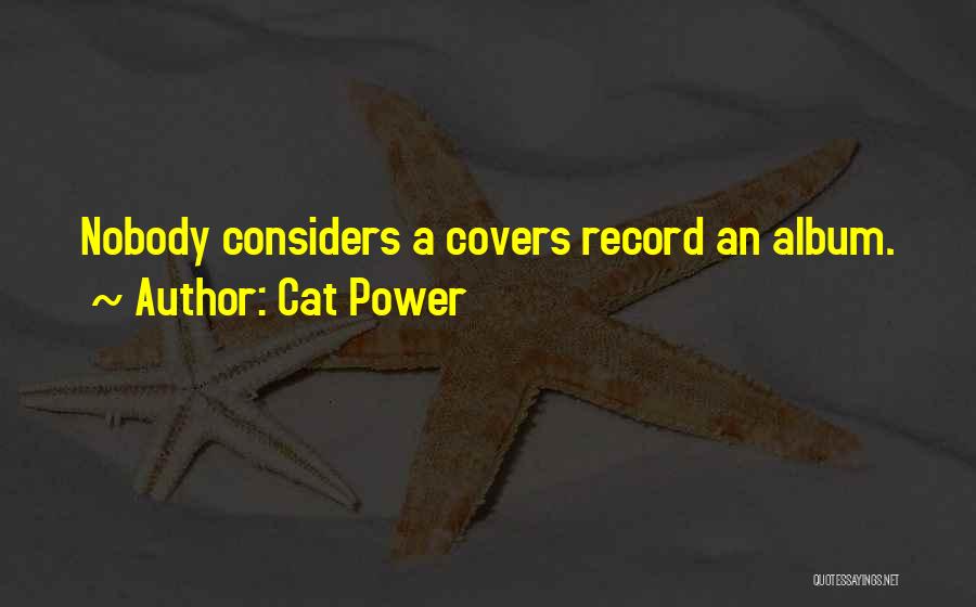 Cat Power Quotes: Nobody Considers A Covers Record An Album.