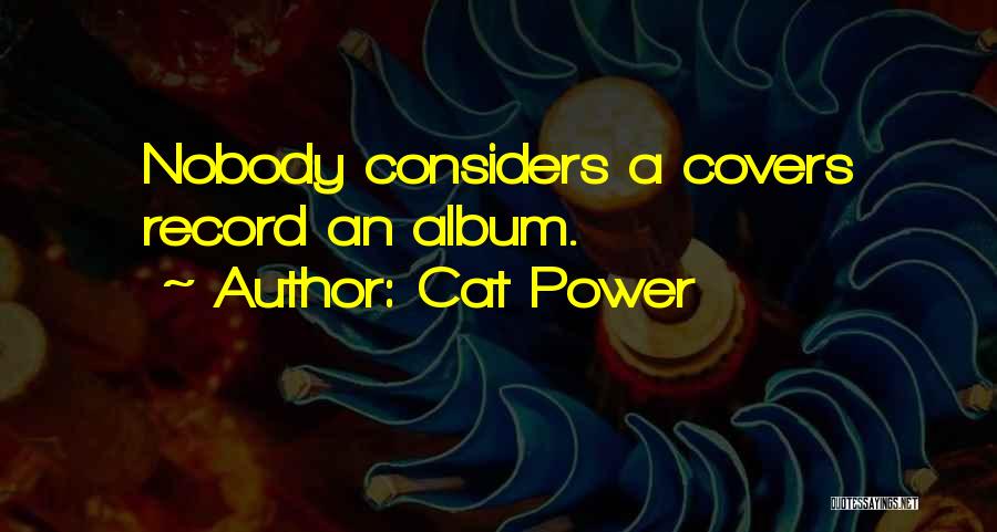 Cat Power Quotes: Nobody Considers A Covers Record An Album.