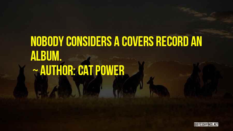 Cat Power Quotes: Nobody Considers A Covers Record An Album.