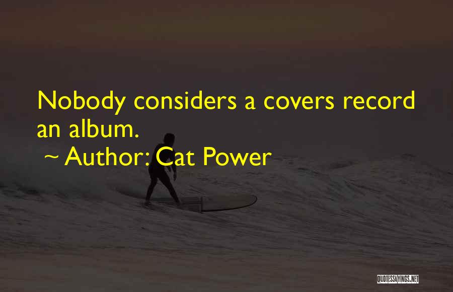 Cat Power Quotes: Nobody Considers A Covers Record An Album.