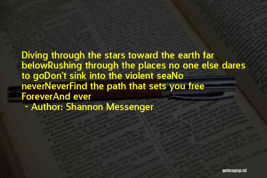 Shannon Messenger Quotes: Diving Through The Stars Toward The Earth Far Belowrushing Through The Places No One Else Dares To Godon't Sink Into