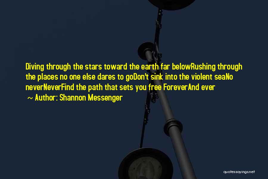 Shannon Messenger Quotes: Diving Through The Stars Toward The Earth Far Belowrushing Through The Places No One Else Dares To Godon't Sink Into